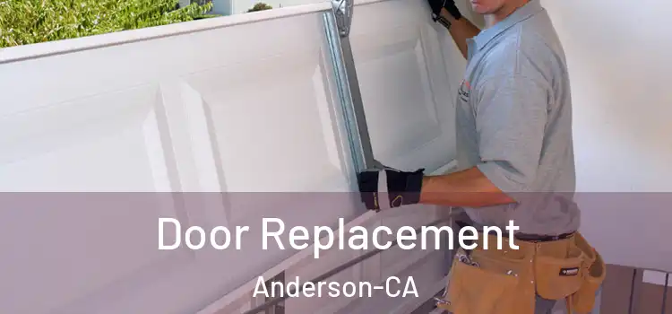  Door Replacement Anderson-CA